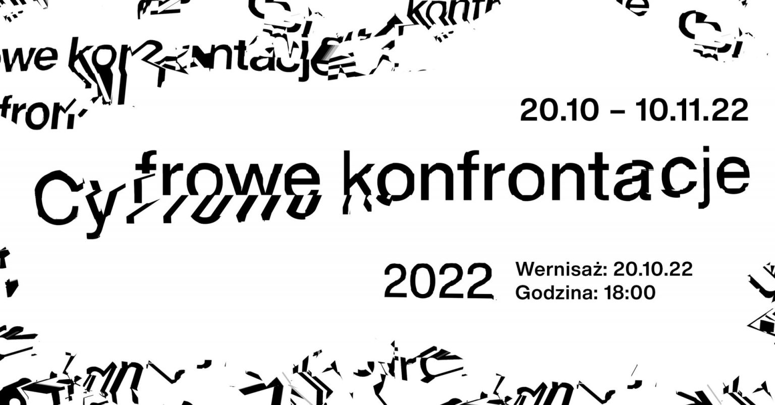 Identyfikacja graficzna wydarzenia. zniekształcone czarne napisy na białym tle "Cyfrowe Konfrontacje 2022" 21 października – 10 listopada 2022 wernisaż: 20 października 2022, o g. 18.00