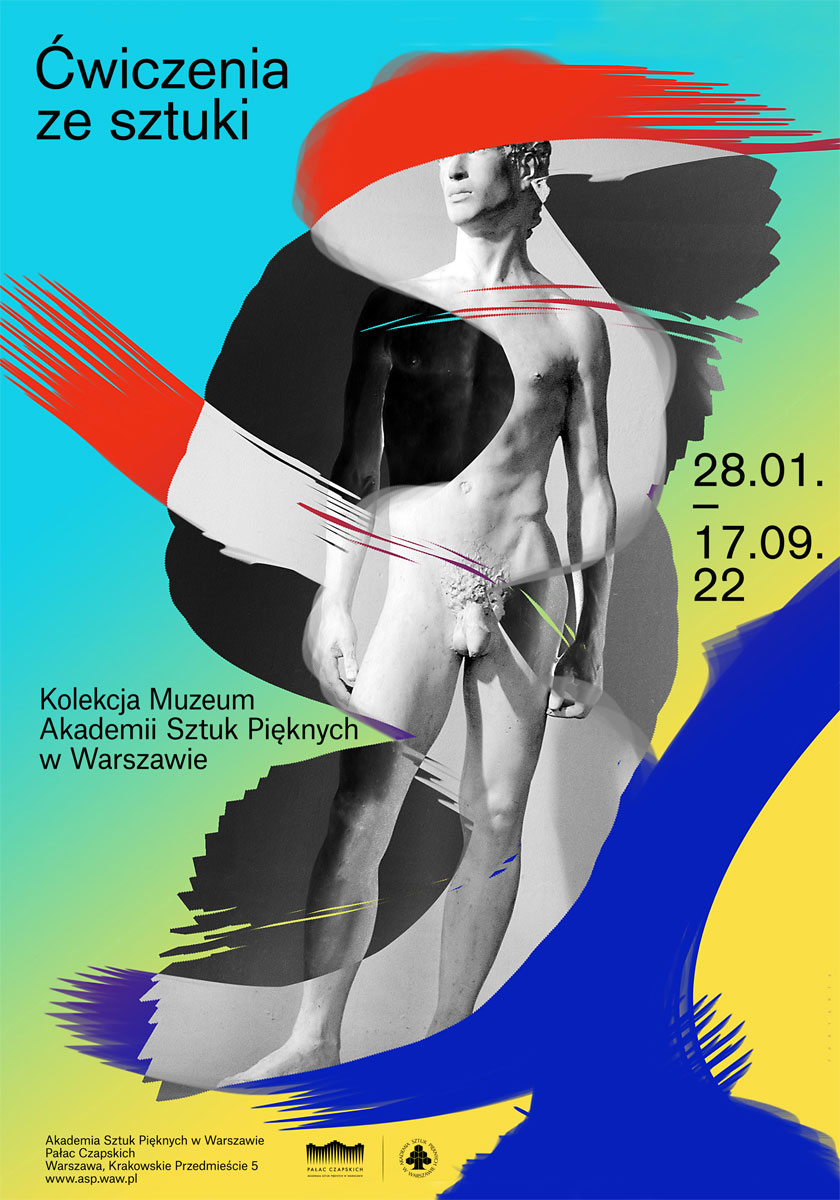 Plakat promujący wystawę „Ćwiczenia ze sztuki” z kolekcji Muzeum Akademii Sztuk Pięknych w Warszawie. Tło ma gradientowe przejścia kolorów od błękitu do zieleni i żółci. Centralnym elementem jest czarno-biała fotografia klasycznej rzeźby męskiego aktu, częściowo zakryta abstrakcyjnymi, dynamicznymi pociągnięciami pędzla w kolorach czerwonym, niebieskim i żółtym. Niektóre fragmenty rzeźby są zamazane lub nałożone na siebie w sposób graficzny. Tekst w czerni informuje o dacie wydarzenia (28.01 – 17.09.2022) oraz lokalizacji – Akademia Sztuk Pięknych w Warszawie, Pałac Czapskich. W dolnej części znajdują się logotypy instytucji organizujących wystawę.